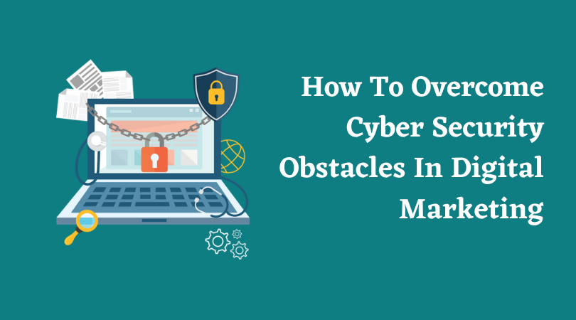 How To Overcome Cyber Security Obstacles In Digital Marketing